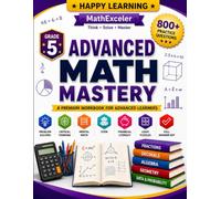 Grade 5 Advanced Math Mastery: A Complete Grade 5 Math Workbook with Problem Solving, Fractions, Decimals, Algebra, Geometry, Mental Math, STEM, Financial Literacy & Logic Challenges
