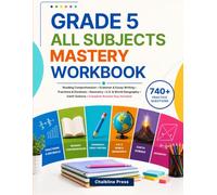 GRADE 5 ALL SUBJECTS WORKBOOK: 740+ Practice Questions • Reading Comprehension • Grammar & Essay Writing • Fractions & Decimals • Geometry • U.S. & ... Earth Science • Complete Answer Key Included