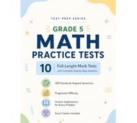 Grade 5 Math Practice Tests: 10 Full-Length Mock Tests with Complete Step-by-Step Solutions