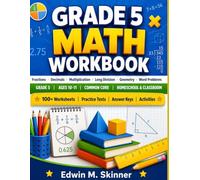 GRADE 5 MATH WORKBOOK: Fractions · Decimals · Multiplication · Long Division · Geometry · Word Problems GRADE 5 | AGES 10-11 | COMMON CORE | HOMESCHOOL & CLASSROOM