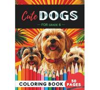 Grade 6 Dogs Coloring Book: 50 Cool Canines, Puppy Pals & Doggy Adventures