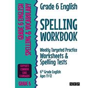 Grade 6 English Spelling Workbook: Weekly Targeted Practice Worksheets & Spelling Tests (6th Grade English Ages 11-12)