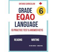 Grade 6 EQAO Language: 10 Practice Tests with Answer Keys and Explanations (Ontario Curriculum Edition): Comprehensive Reading and Writing Practice Aligned with the Latest Ontario EQAO Standards