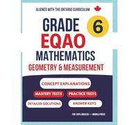 Grade 6 EQAO Mathematics - Book 4: Geometry & Measurement: Clear Concept Explanations, Practice Tests, Mastery Exams, Answer Keys, and Detailed ... with Ontario Grade 6 Math Expectations