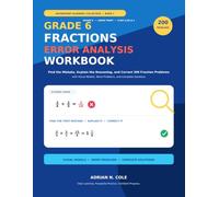 Grade 6 Fractions Error Analysis Workbook: Find the Mistake, Explain the Reasoning, and Correct 200 Fraction Problems with Visual Models, Word Problems, and Complete Solutions