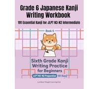 Grade 6 Japanese Kanji Writing Workbook: 191 Essential Kanji for JLPT N3-N2 Intermediate: 小学6年生の漢字練習帳（英語の意味つき・191字）Large Kanji Characters for Writing Practice