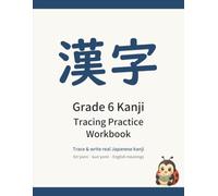 Grade 6 Kanji Tracing Practice Workbook: Trace and Write All 181 Sixth-Grade Japanese Kanji - with Romaji Readings and English Meanings for Beginners and Kids