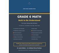 Grade 6 Math: Built to Be Understood: The Visual, Step-by-Step Workbook with Parent Coaching Pages, Worked Examples on Every Page, and Complete Answer Keys (Concrete-First, Never Timed)