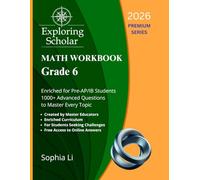 Grade 6 Math Workbook Exploring Scholar (2026) Premium Series: Enriched for Pre-AP/IB Students. 1000+ Advanced Questions to Master Every Topic.