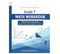 Grade 7 Math workbook: 600+ Practice Problems Integers • Fractions • Ratios • Algebra • Geometry