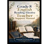 Grade 8 English Reading Elective Teacher Support Manual: A Complete Christian Homeschool Teaching Guide with Answer Keys, Lesson Support, Assessments, ... and 36 Weeks of TEKS-Aligned Instruction
