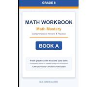Grade 8 Math Mastery Workbook: Comprehensive Review and Practice - Book A: A comprehensive mixed-practice workbook for review, skill building, and repeated math practice