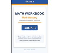 Grade 8 Math Mastery Workbook: Comprehensive Review and Practice - Book B: A comprehensive mixed-practice workbook for review, skill building, and repeated math practice