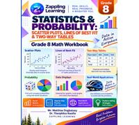 Grade 8 Math: Statistics and Probability: Zappling Grade 8 Workbook for Scatter Plots, Lines of Best Fit and Two-Way Tables with Step-by-Step Answer Keys