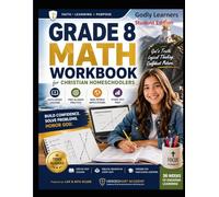 Grade 8 Math Workbook for Christian Homeschoolers: Faith-Based Lessons, TEKS-Aligned Practice, Real-World Problem Solving, and STAAR Test Prep