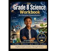 Grade 8 Science Workbook for Christian Homeschoolers: A Complete Faith-Based Student Edition with TEKS-Aligned Lessons, Labs, Scripture Connections, Review, Assessments, and Final Project
