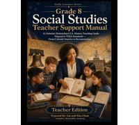 Grade 8 Social Studies Teacher Support Manual: A Complete Christian Homeschool Teaching Guide with Answer Keys, Assessments, TEKS Alignment, Biblical Integration, and STAAR Preparation