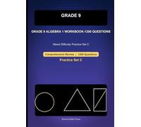 Grade 9 Algebra 1 Comprehensive Workbook-Set C, 1200 Questions: Mixed Difficulty Practice for Equations, Inequalities, Systems, Graphs, and Quadratics