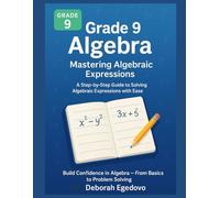 Grade 9 Algebra: Mastering Algebraic Expressions: A Step-by-Step Guide to Solving Algebraic Expressions with Ease