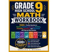 Grade 9 High School Math Workbook: 1500+ Practice Questions in Algebra, Functions, Geometry, Statistics, Probability, Equations, and Polynomials with Step-by-Step Solutions.