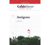 GradeSaver (tm) ClassicNotes Antigone: Study Guide