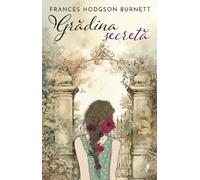 Gradina secreta - Frances Hodgson Burnett, Editie in limba romana