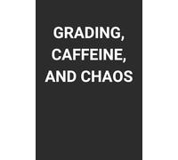 Grading, Caffeine, and Chaos: 6 x 9" Blank Lined Notebook Journal - Witty Sarcastic Saying, Humorous Gift for Teachers, Educators, School Staff, and Fellow Faculty Members