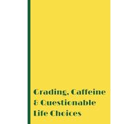 Grading, Caffeine & Questionable Life Choices: A Notebook for Exhausted Educators, Brilliant Ideas & Mild Regrets. Funny gift for educators.