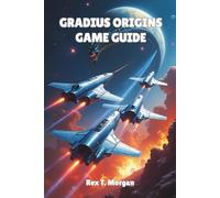 Gradius Origins Game Guide: Master the Classic Shoot 'Em Up with Expert Strategies, Secrets, and Survival Tactics for Gradius Origins