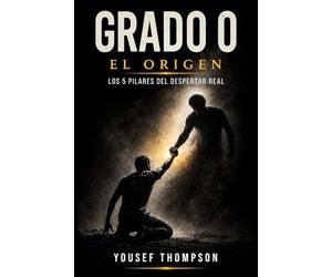 Grado 0: El Origen: LOS 5 PILARES DEL DESPERTAR REAL
