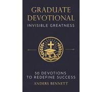 Graduate Devotional: Invisible Greatness: 50 Devotions to Redefine Success. The Perfect Christian Gift for New Graduates