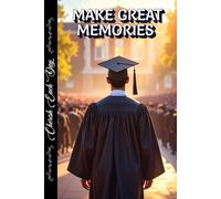 GRADUATE JOURNAL FOR MEN MAKE GREAT MEMORIES: High School Or College Graduation Keepsake, Blank Lined Paper by MGM 365