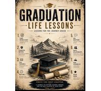 Graduate Life Lessons: A Graduation Journal with Life Lessons, Reflection Pages, and Space to Dream Big
