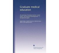 Graduate medical education: An overview of societal concern, social policy, and historical developments : a background paper
