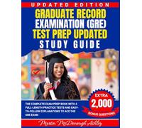 Graduate Record Examination (GRE) Test Prep Updated Study Guide: The Complete Exam Prep Book with 4 Full-Length Practice Tests and Easy-to-Follow Explanations to Ace the GRE Exam