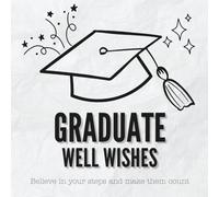 Graduate Well Wishes: A Collection of Messages and Memories from Those Who Shared My Journey