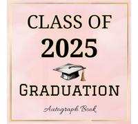 Graduation Autograph Book Class of 2025: Graduation Party Guest Book Alternative 2025 - Memory Keepsake with Prompts & Space for Photos & Wishes - For Friends, Family & Classmates Pink & Gold