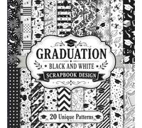 Graduation Black and White Patterns Scrapbook Papers: Decorative Celebration Motifs for Mixed Media Art, Junk Journaling, and Creative Crafting Projects