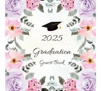 Graduation Guest Book 2025: For Graduate Party Guests to Sign In, Leave Autographs, Capture Messages, Collect Advice, Add Photos, Save Keepsakes, and ... the Day Forever, Garden Flowers Theme