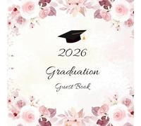Graduation Guest Book 2026: For Graduate Party Guests to Sign In, Leave Autographs, Capture Messages, Collect Advice, Add Photos, Save Keepsakes, and ... the Day Forever, Blush Pink Floral Theme