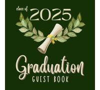 Graduation Guest Book Class of 2025: A Keepsake for a Beautiful Celebration, Perfect for High School and College Graduates, with Pages for Photos, Memories, Wishes, Gift Log, and More