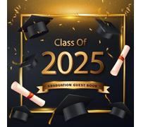 Graduation Guest Book Class of 2025: Congradulation Party Sign in for Capture Every Moment and Message from Your Special Day