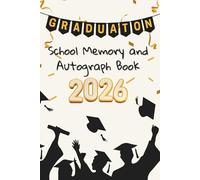 Graduation. School Memory and Autograph Book: Keepsake Journal for Classmates to Capture Signatures, End of Year Gift for Kids and Teens, Leavers Message Book, Record Meaningful Wishes