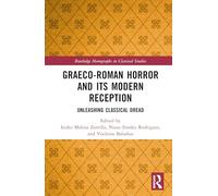 Graeco-Roman Horror and its Modern Reception: Unleashing Classical Dread