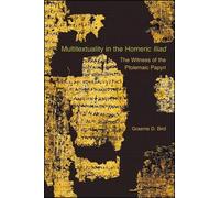 Graeme D. Bird Multitextuality in the Homeric Iliad (Tascabile)