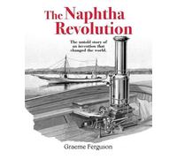Graeme Ferguson The Naphtha Revolution (Copertina rigida)