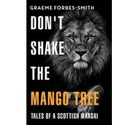 Graeme Forbes-S Don't Shake the Mango Tree - Tales of a Scottish Ma (Tascabile)