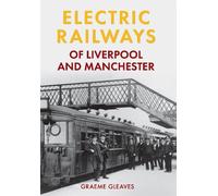Graeme Gleaves Electric Railways of Liverpool and Manchester (Tascabile)