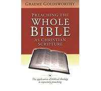 Graeme Goldsworthy Preaching the whole Bible as Christian Scripture (Tascabile)