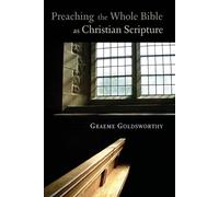 Graeme Goldsworthy Preaching the Whole Bible as Christian Scripture (Tascabile)